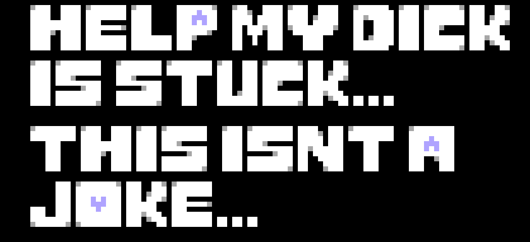 Help my Dick is stuck... This isnt a joke...