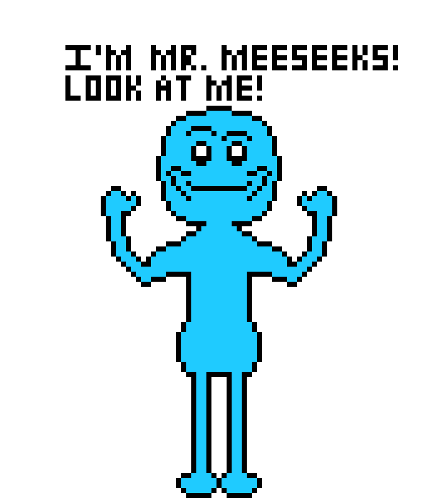 [8112e7] *That particular Meeseeks is dead. They can only be killed by other Meeseeks or when they complete their tasks.*