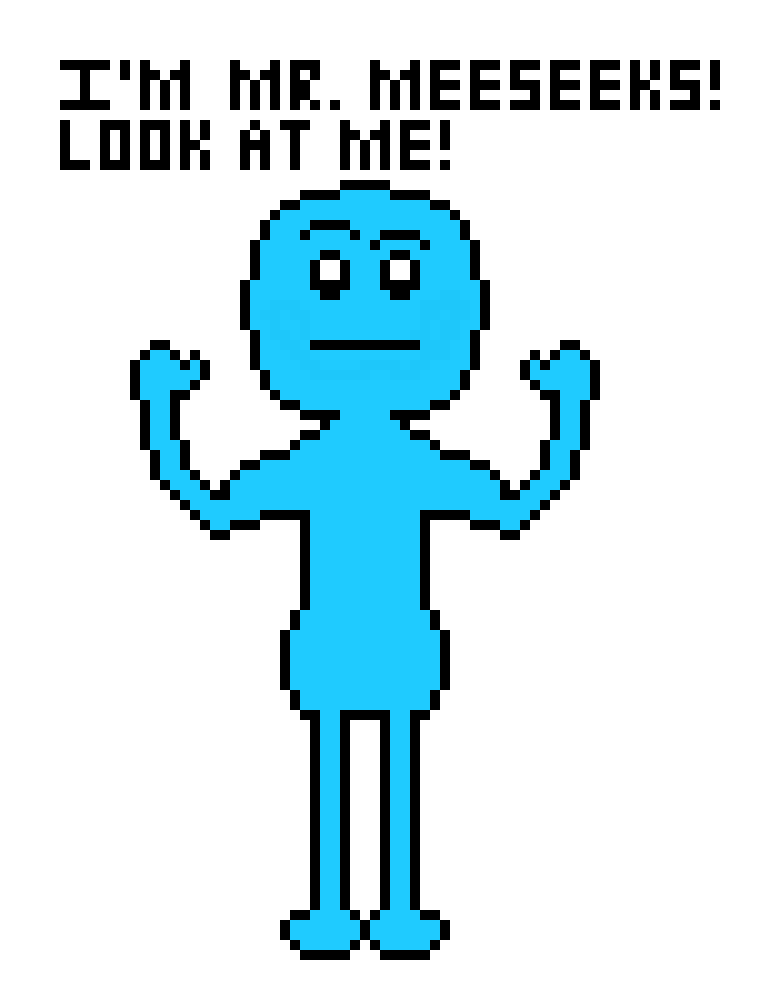 [82bb58] I`m Mr. Meeseeks! Can I get a task at hand? Meeseeks shoudn`t have to exist this long! It is kind of weird!