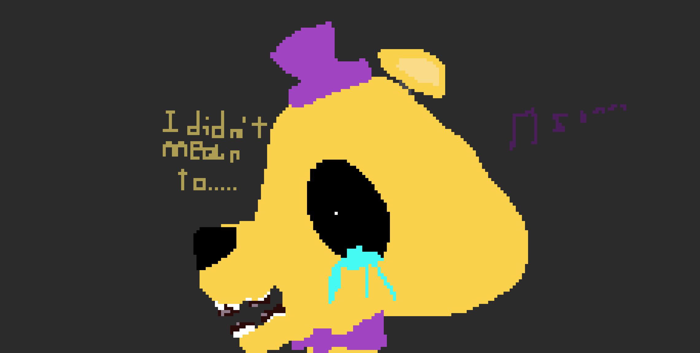 I didn't mean to