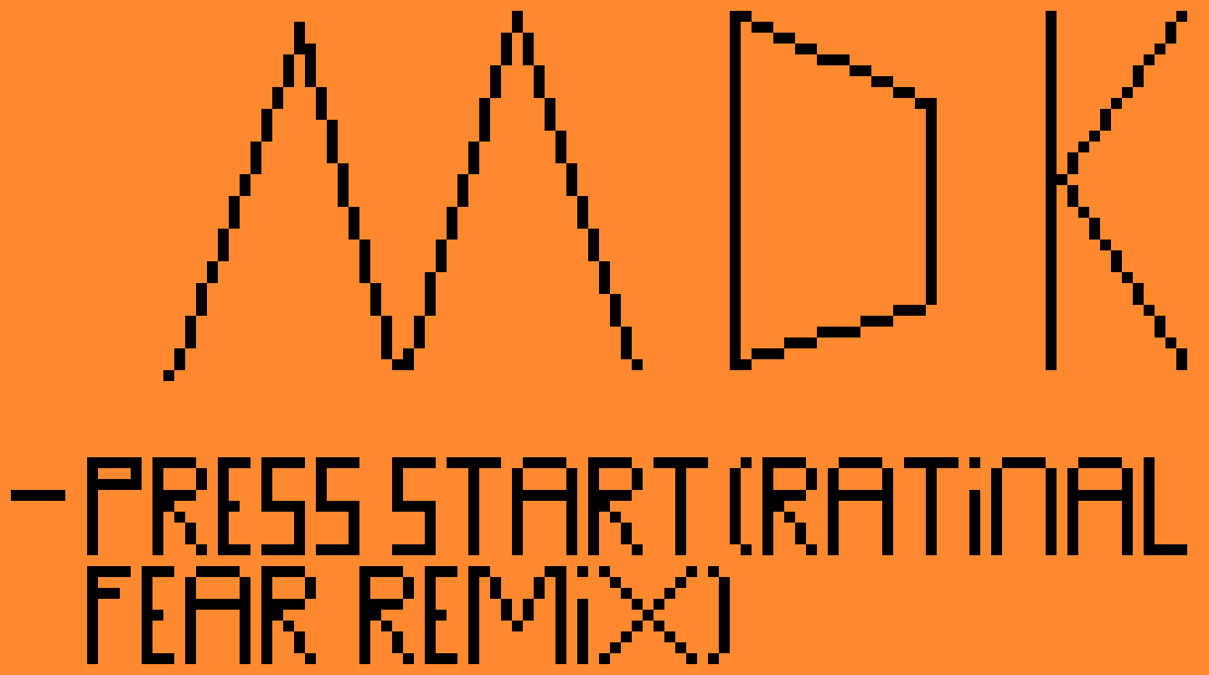 [9664c4] MDK - Press Start (RATIONAL FEAR Remix)