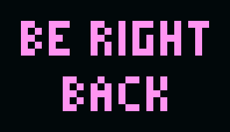Be Right Back