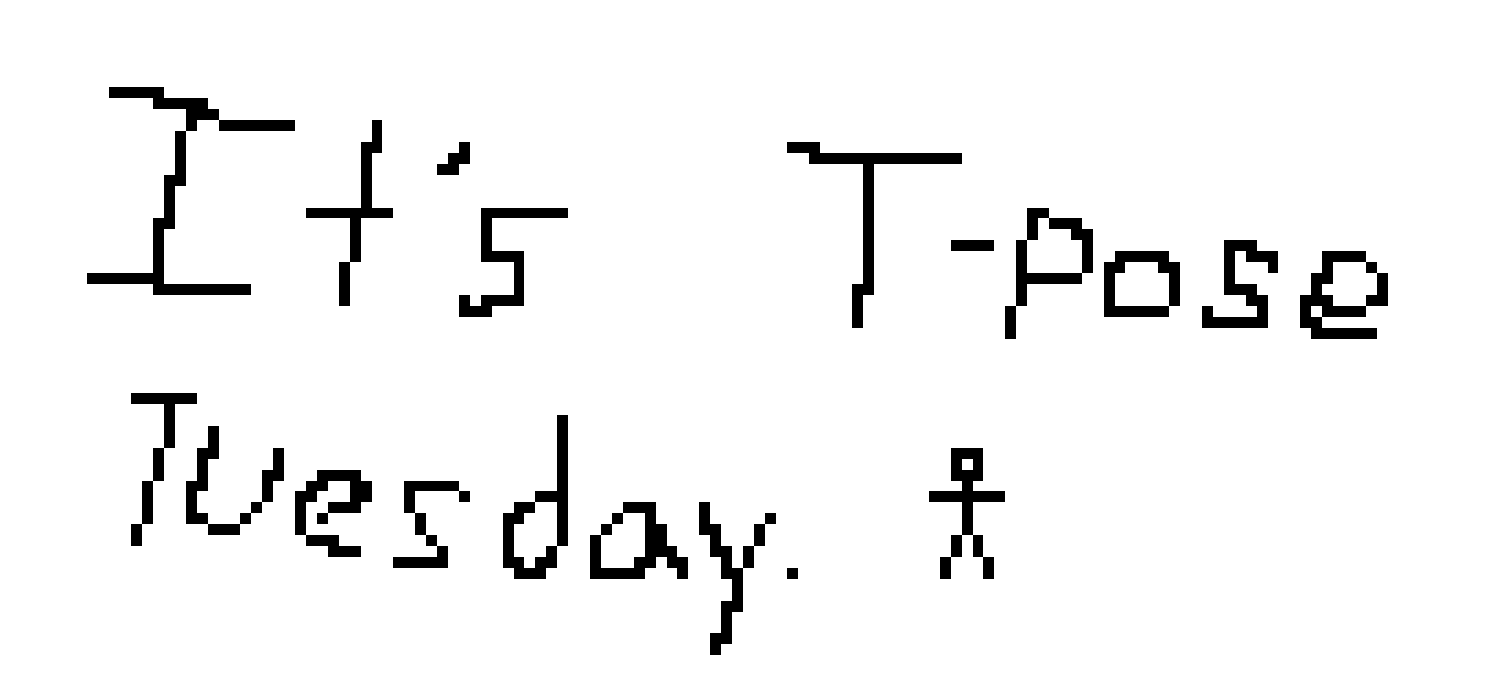 [9664c4] Do T-Pose art but only on Tuesdays!