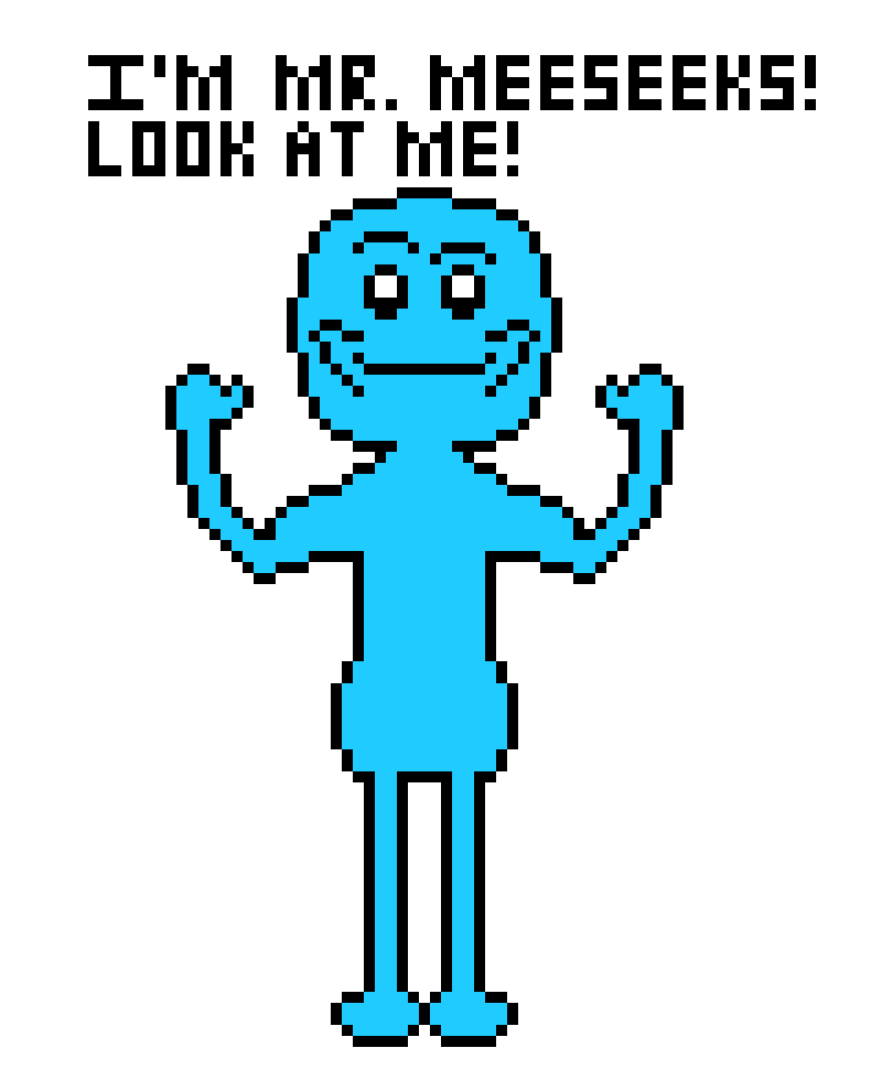 [7637ce] I`m Mr. Meeseeks! Go back to rubber hose animation! *The Meeseeks completes a task and finally puts an end to its misery.*