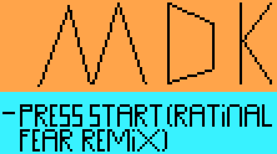 [9664c4] MDK - Press Start (RATIONAL FEAR Remix)