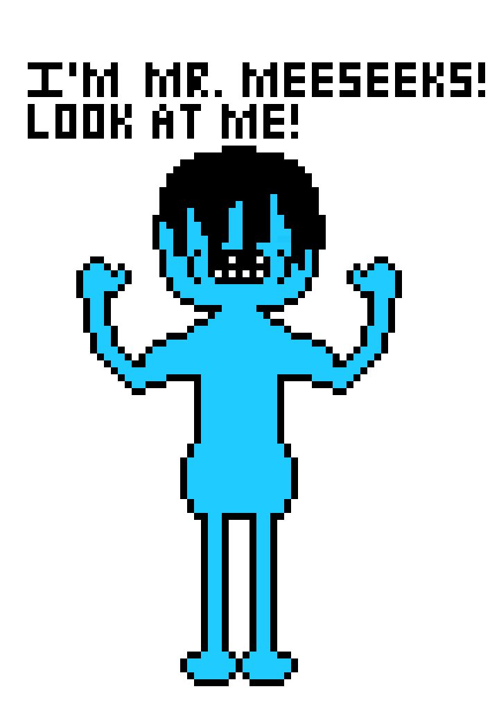 [9c9bba] I`M MR. MEESEEKS!!! DON`T LOOK AT ME!!!*Mr. Meeseeks is not smiling.*