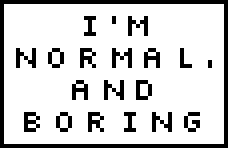 [9664c4] I'm Normal, And Boring