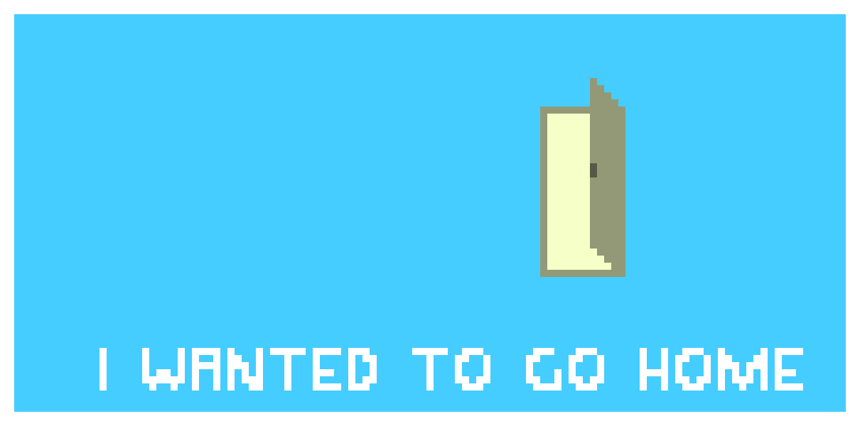 [9664c4] I wanted to go home
