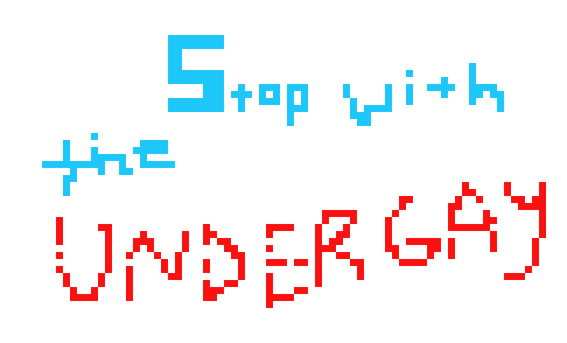 [5b9614] Stop with UNDERTALE