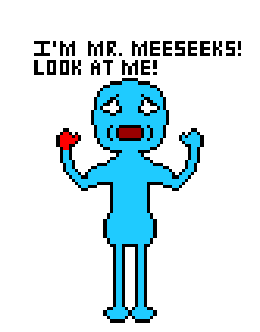 [c91409] I`m Mr. Meeseeks! I have to keep my promise so I can go away!