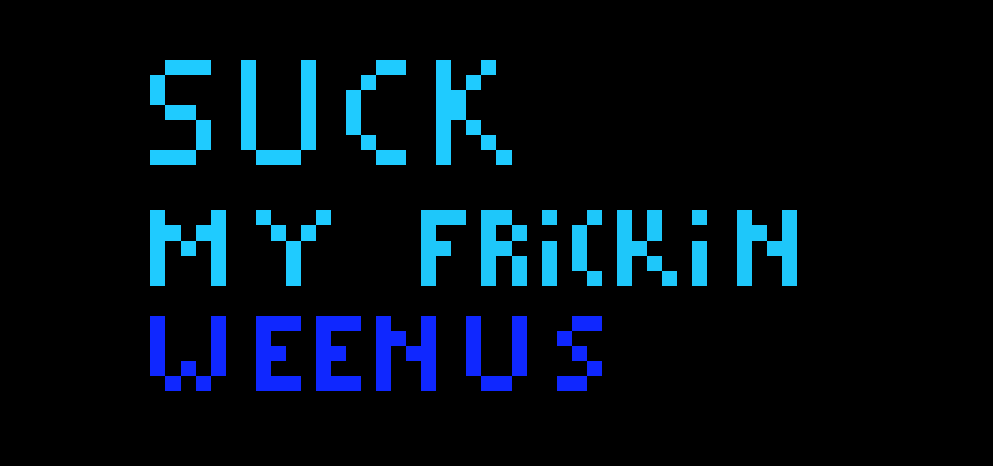 [9664c4] SUCK MY *frickin* WEENUS