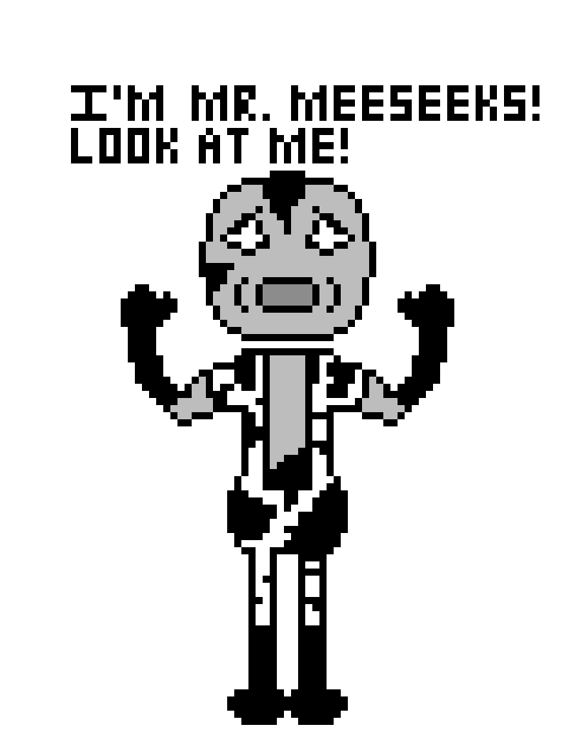 [57831b] I`m Mr. Meeseeks! That bacon soup expired decades ago!