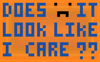 [9664c4] DOES IT LOOK LIKE I CARE??